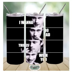 I wanna do bad things with you, vampire tv series character- 20oz stainless steel Tumbler