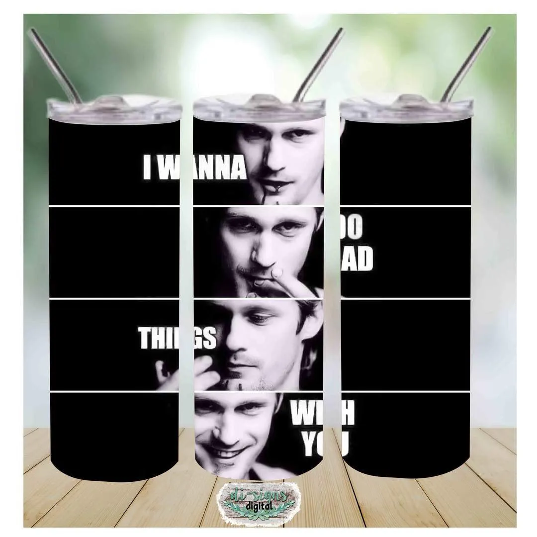 I wanna do bad things with you, vampire tv series character- 20oz stainless steel Tumbler