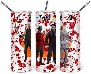 I’ll be there for you, horror movie friends- 20oz stainless steel Tumbler