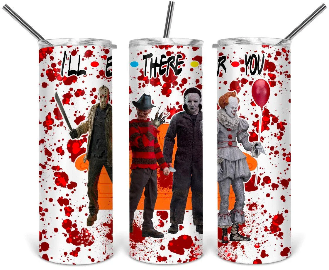 I’ll be there for you, horror movie friends- 20oz stainless steel Tumbler