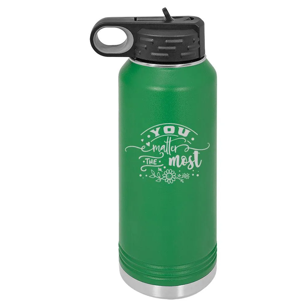 Personalized You Matter The Most Laser Engraved Water Bottle